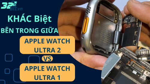 Sự Khác Biệt Bên Trong Giữa Apple Watch Ultra 1 và Ultra 2